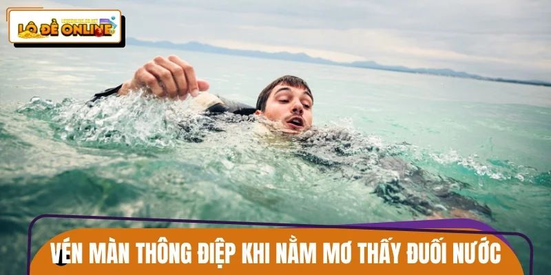 Vén màn thông điệp khi nằm mơ thấy đuối nước